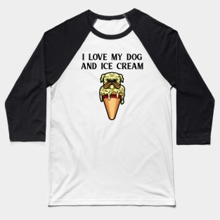 I Love My Dog And Ice Cream Baseball T-Shirt